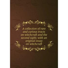 

Книга A collection of rare and curious tracts on witchcraft and the second sight; with an original essay on witchcraft