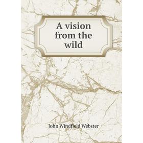 

Книга A vision from the wild