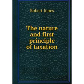 

Книга The nature and first principle of taxation