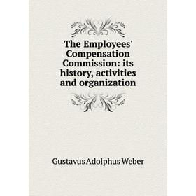 

Книга The Employees' Compensation Commission: its history, activities and organization