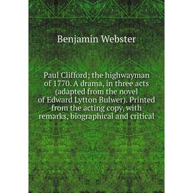 

Книга Paul Clifford; the highwayman of 1770. A drama, in three acts (adapted from the novel of Edward Lytton Bulwer). Printed from the acting copy, wi