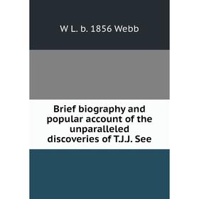 

Книга Brief biography and popular account of the unparalleled discoveries of T.J.J. See