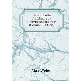 

Книга Gesammelte Aufsätze zur Religionssoziologie (German Edition)