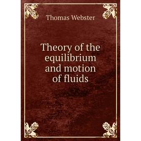 

Книга Theory of the equilibrium and motion of fluids