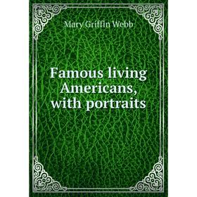 

Книга Famous living Americans, with portraits