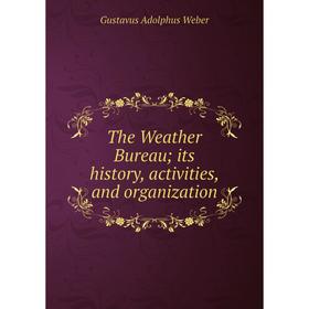 

Книга The Weather Bureau; its history, activities, and organization