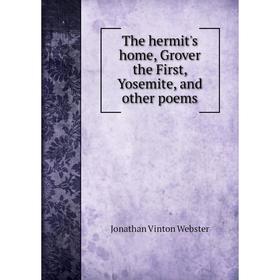 

Книга The hermit's home, Grover the First, Yosemite, and other poems