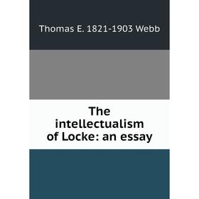 

Книга The intellectualism of Locke: an essay