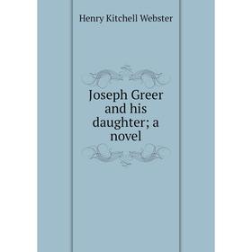 

Книга Joseph Greer and his daughter; a novel