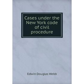 

Книга Cases under the New York code of civil procedure