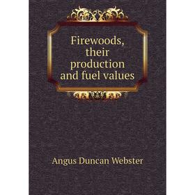 

Книга Firewoods, their production and fuel values