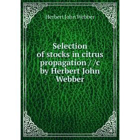 

Книга Selection of stocks in citrus propagation / /c by Herbert John Webber