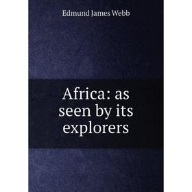 

Книга Africa: as seen by its explorers