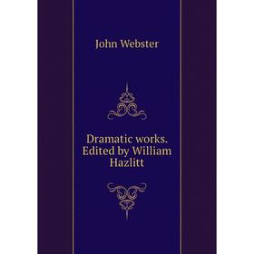 

Книга Dramatic works. Edited by William Hazlitt