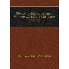 

Книга Phytographia canariensis Volume v.3 1836-1850 (Latin Edition)