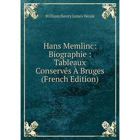 

Книга Hans Memlinc: Biographie: Tableaux Conservés À Bruges (French Edition)