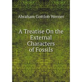 

Книга A Treatise On the External Characters of Fossils