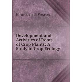 

Книга Development and Activities of Roots of Crop Plants: A Study in Crop Ecology
