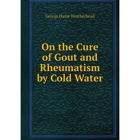 

Книга On the Cure of Gout and Rheumatism by Cold Water