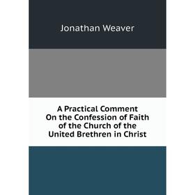 

Книга A Practical Comment On the Confession of Faith of the Church of the United Brethren in Christ