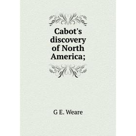

Книга Cabot's discovery of North America