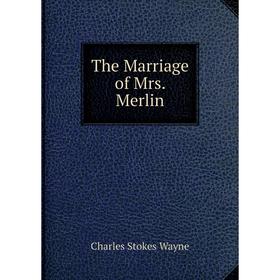 

Книга The Marriage of Mrs. Merlin