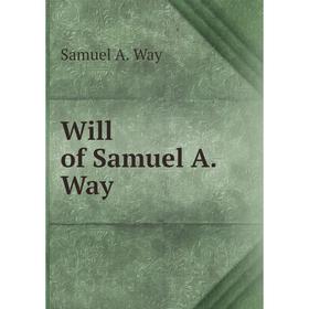 

Книга Will of Samuel A. Way