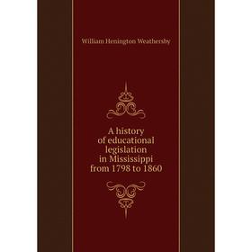 

Книга A history of educational legislation in Mississippi from 1798 to 1860