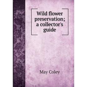 

Книга Wild flower preservation; a collector's guide