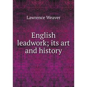 

Книга English leadwork; its art and history