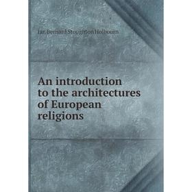 

Книга An introduction to the architectures of European religions