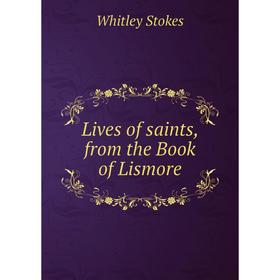 

Книга Lives of saints, from the Book of Lismore