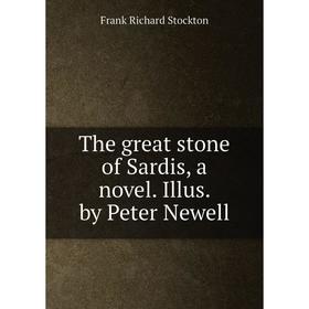 

Книга The great stone of Sardis, a novel. Illus. by Peter Newell