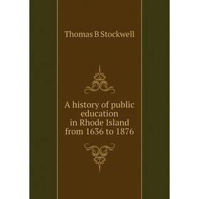 

Книга A history of public education in Rhode Island from 1636 to 1876