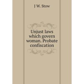 

Книга Unjust laws which govern woman. Probate confiscation