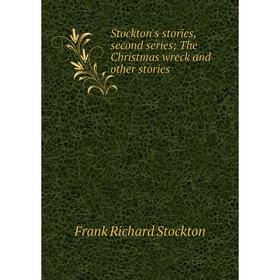 

Книга Stockton's stories, second series; The Christmas wreck and other stories