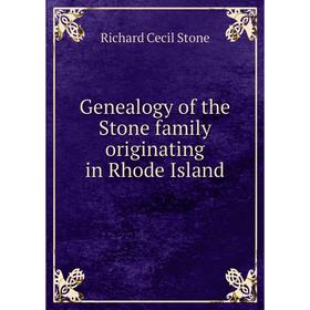 

Книга Genealogy of the Stone family originating in Rhode Island