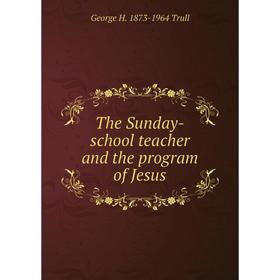 

Книга The Sunday-school teacher and the program of Jesus
