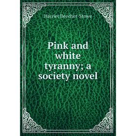 

Книга Pink and white tyranny; a society novel