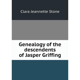 

Книга Genealogy of the descendents of Jasper Griffing