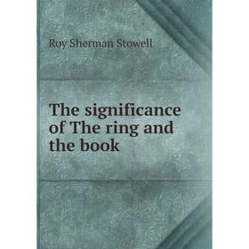 

Книга The significance of The ring and the book