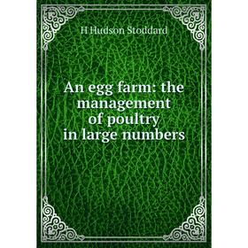 

Книга An egg farm: the management of poultry in large numbers