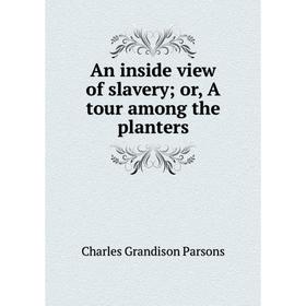 

Книга An inside view of slavery; or, A tour among the planters