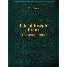 

Книга Life of Joseph Brant (Thayendanegea)