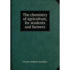 

Книга The chemistry of agriculture, for students and farmers