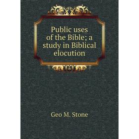 

Книга Public uses of the Bible; a study in Biblical elocution