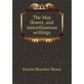 

Книга The May flower, and miscellaneous writings