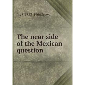 

Книга The near side of the Mexican question