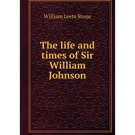 

Книга The life and times of Sir William Johnson