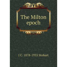 

Книга The Milton epoch